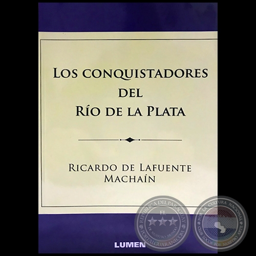 LOS CONQUISTADORES DEL RO DE LA PLATA - Autor: RICARDO DE LAFUENTE MACHAN